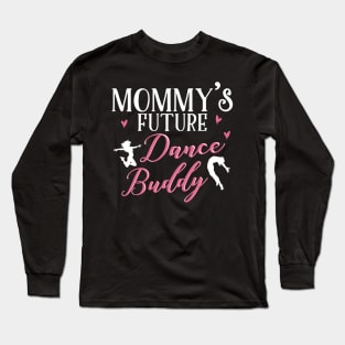 Mommy's Future Dance Buddy. Dancing Mom Daughter Matching Gifts Long Sleeve T-Shirt